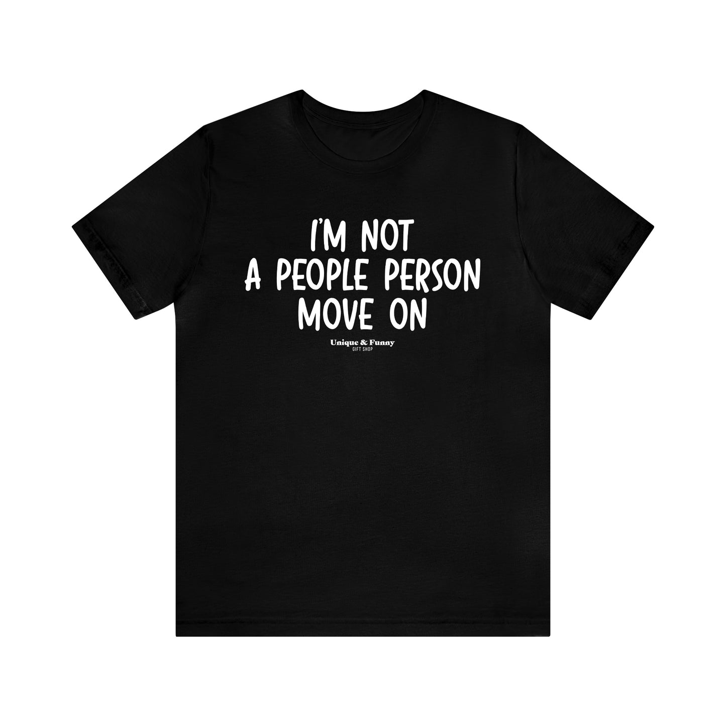 Mens T Shirts - I'm Not a People Person Move on - Funny Men T Shirts