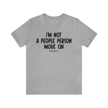 Mens T Shirts - I'm Not a People Person Move on - Funny Men T Shirts