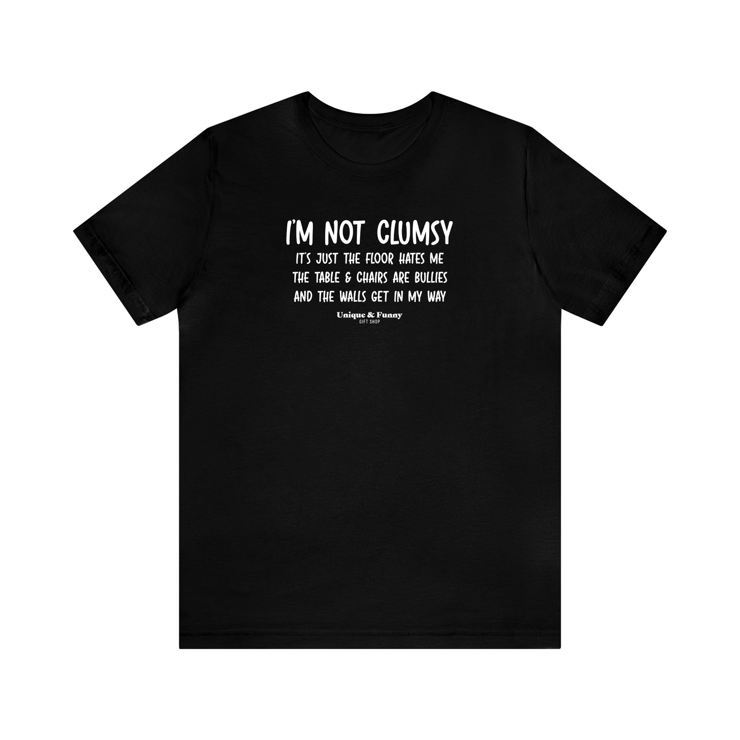 Mens T Shirts - I'm Not Clumsy It's Just the Floor Hates Me the Table & Chairs Are Bullies and the Walls Get in My Way - Funny Men T Shirts