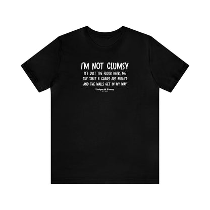 Mens T Shirts - I'm Not Clumsy It's Just the Floor Hates Me the Table & Chairs Are Bullies and the Walls Get in My Way - Funny Men T Shirts