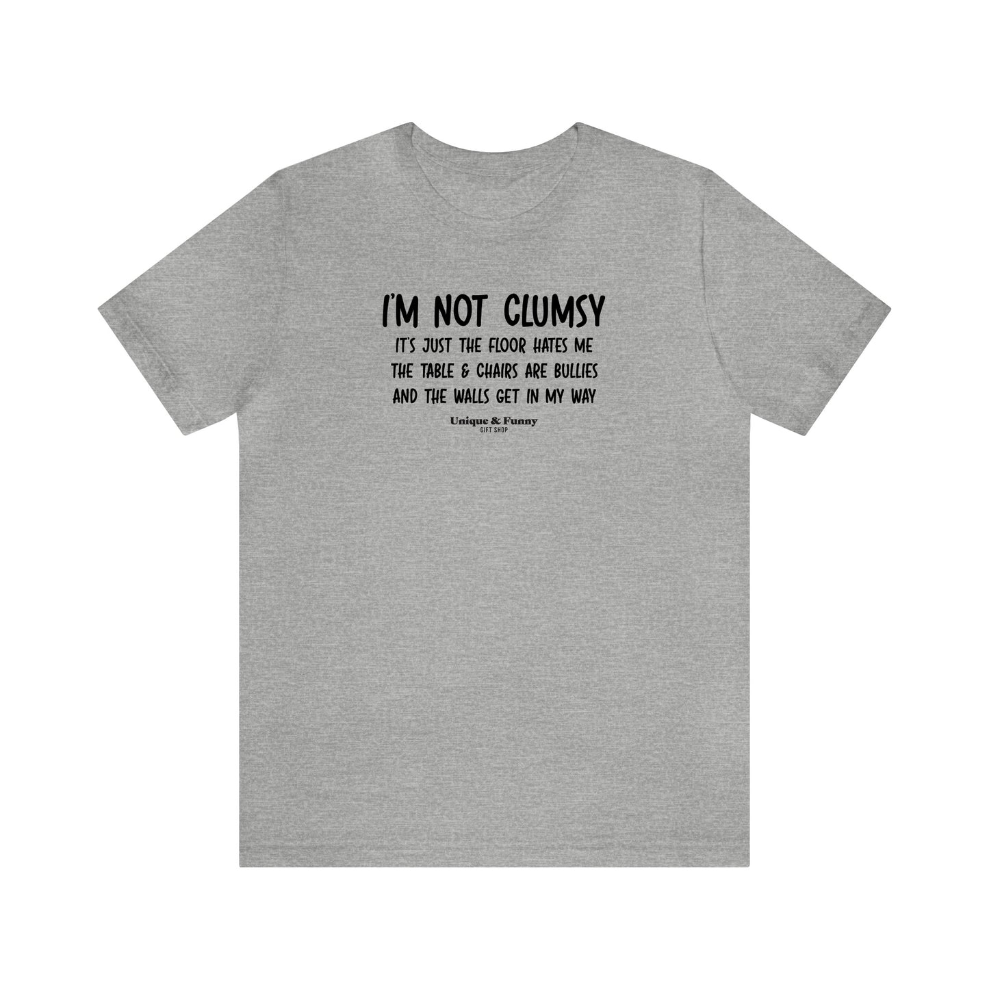 Mens T Shirts - I'm Not Clumsy It's Just the Floor Hates Me the Table & Chairs Are Bullies and the Walls Get in My Way - Funny Men T Shirts