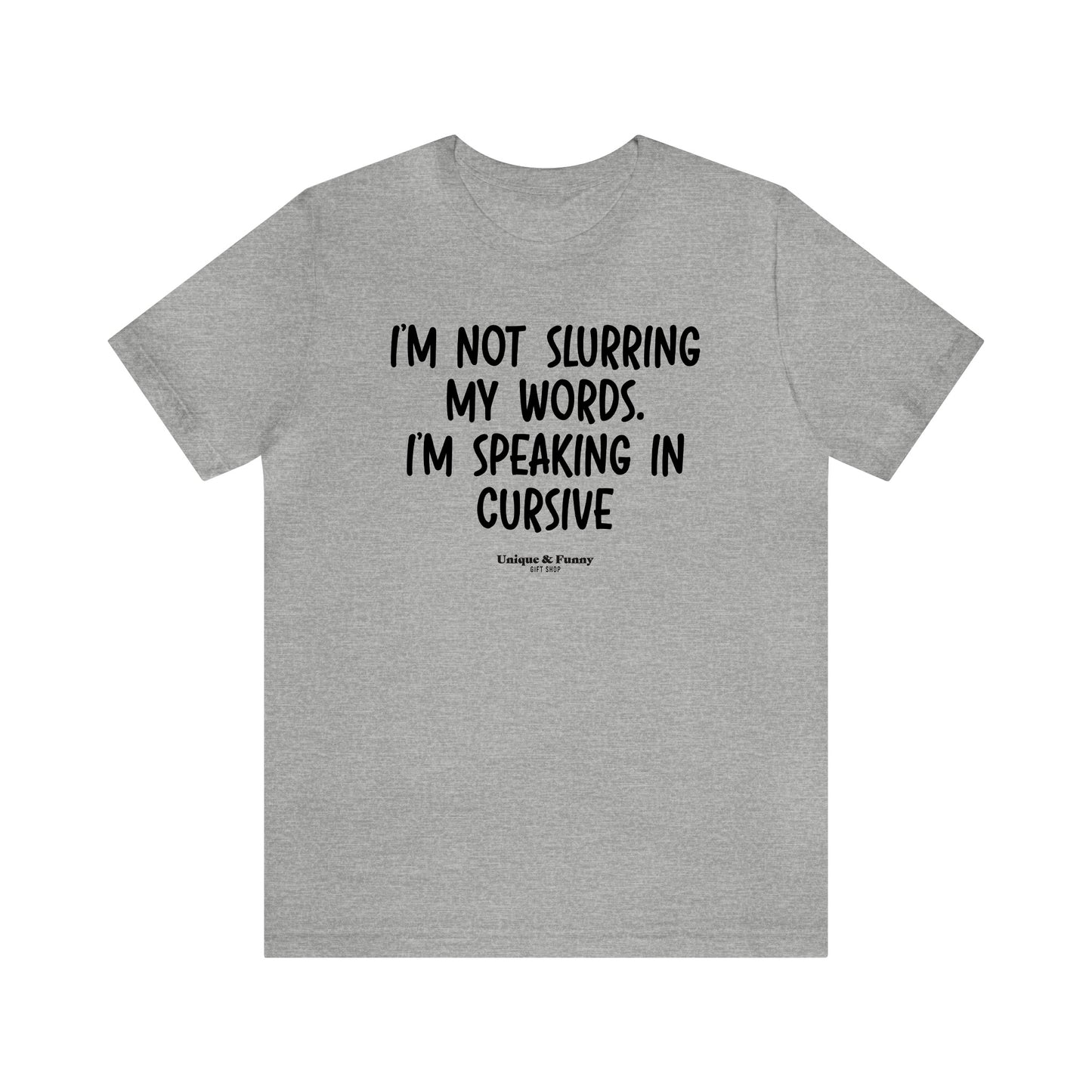 Mens T Shirts - I'm Not Slurring My Words. Im Speaking Cursive - Funny Men T Shirts