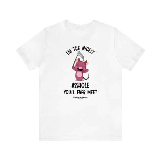 Men's T Shirts I'm the Nicest Asshole You'll Ever Meet - Unique and Funny Gift Shop