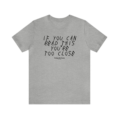 Mens T Shirts - If You Can Read This You're Too Close - Funny Men T Shirts