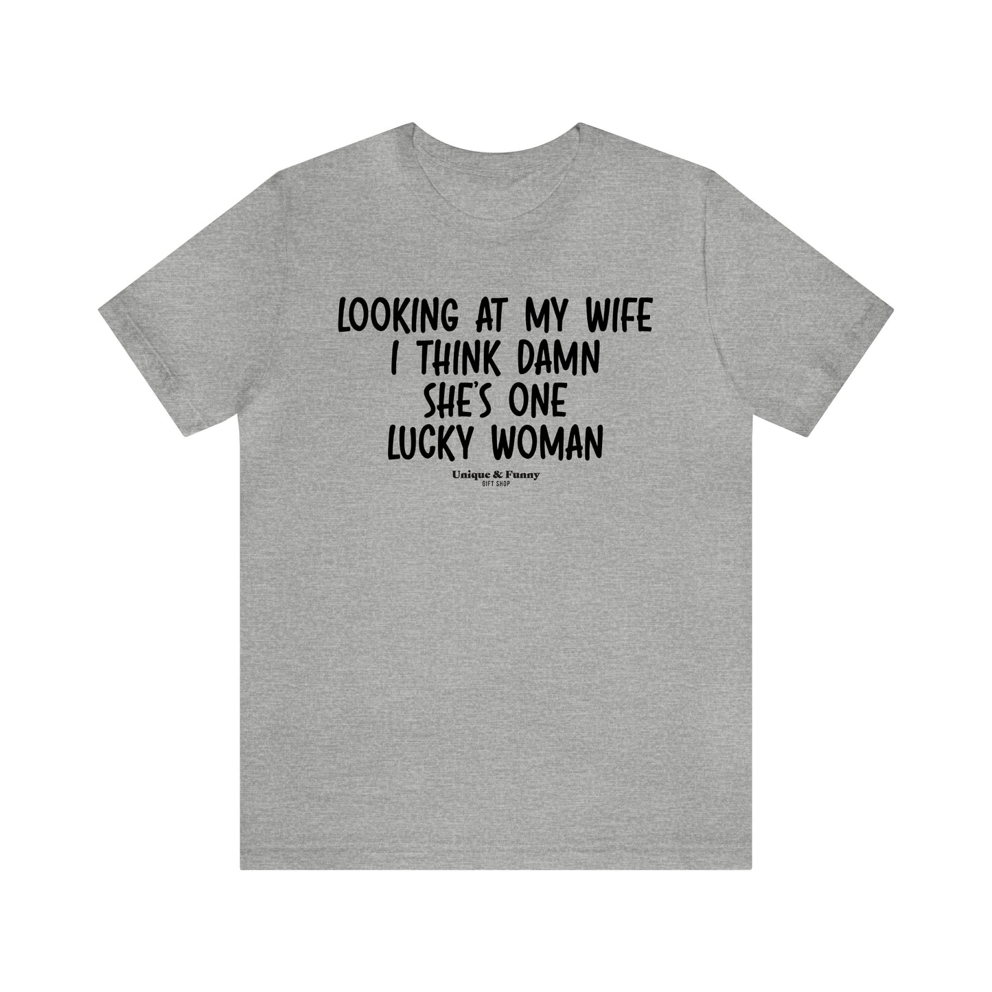 Mens T Shirts - Looking at My Wife I Think Damn She's One Lucky Woman - Funny Men T Shirts