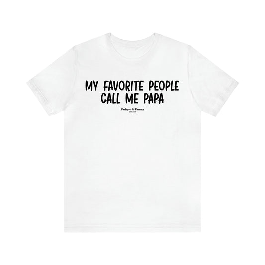 Men's T Shirts My Favorite People Call Me Papa - Unique and Funny Gift Shop