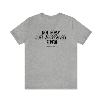 Mens T Shirts - Not Bossy Just Aggressively Helpful - Funny Men T Shirts