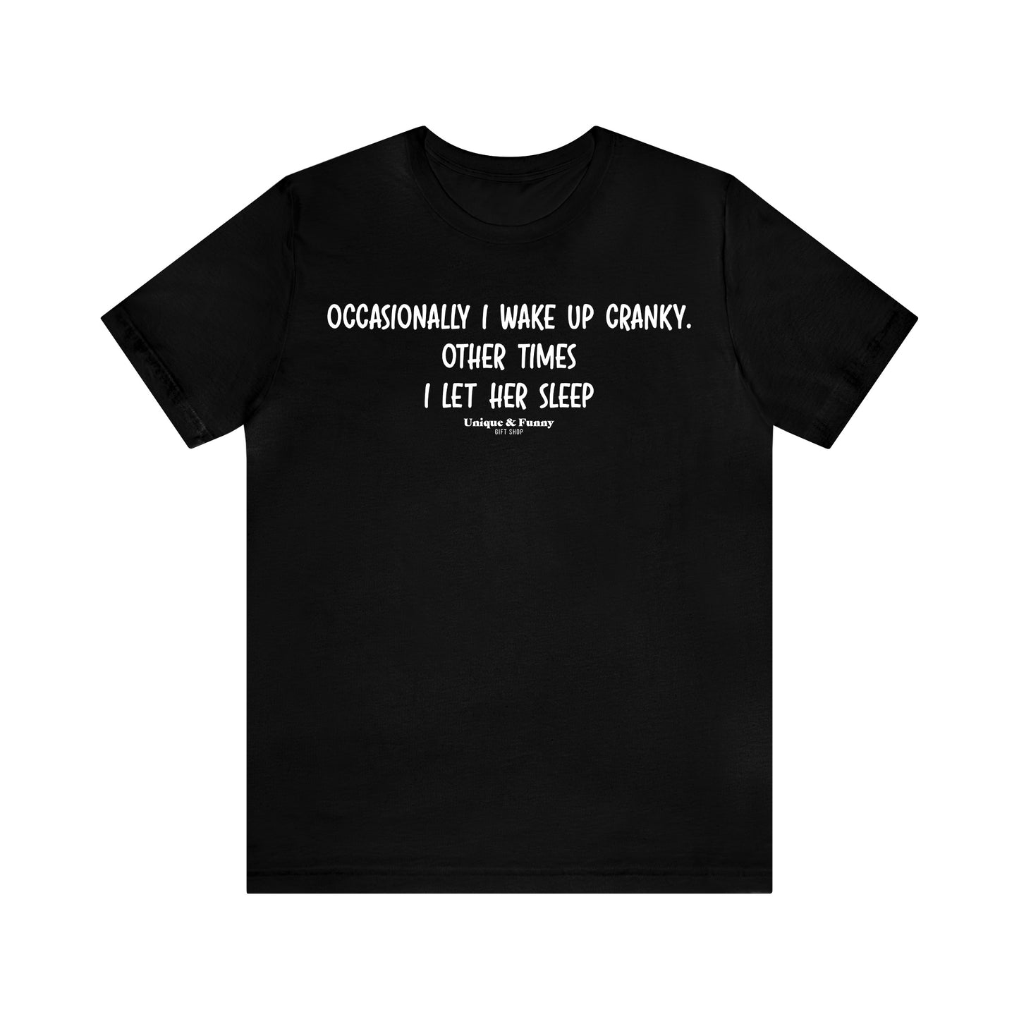 Mens T Shirts - Occasionally I Wake Up Cranky. Other Times I Let Her Sleep - Funny Men T Shirts