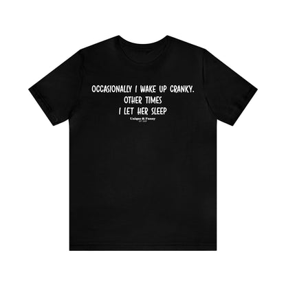 Mens T Shirts - Occasionally I Wake Up Cranky. Other Times I Let Her Sleep - Funny Men T Shirts