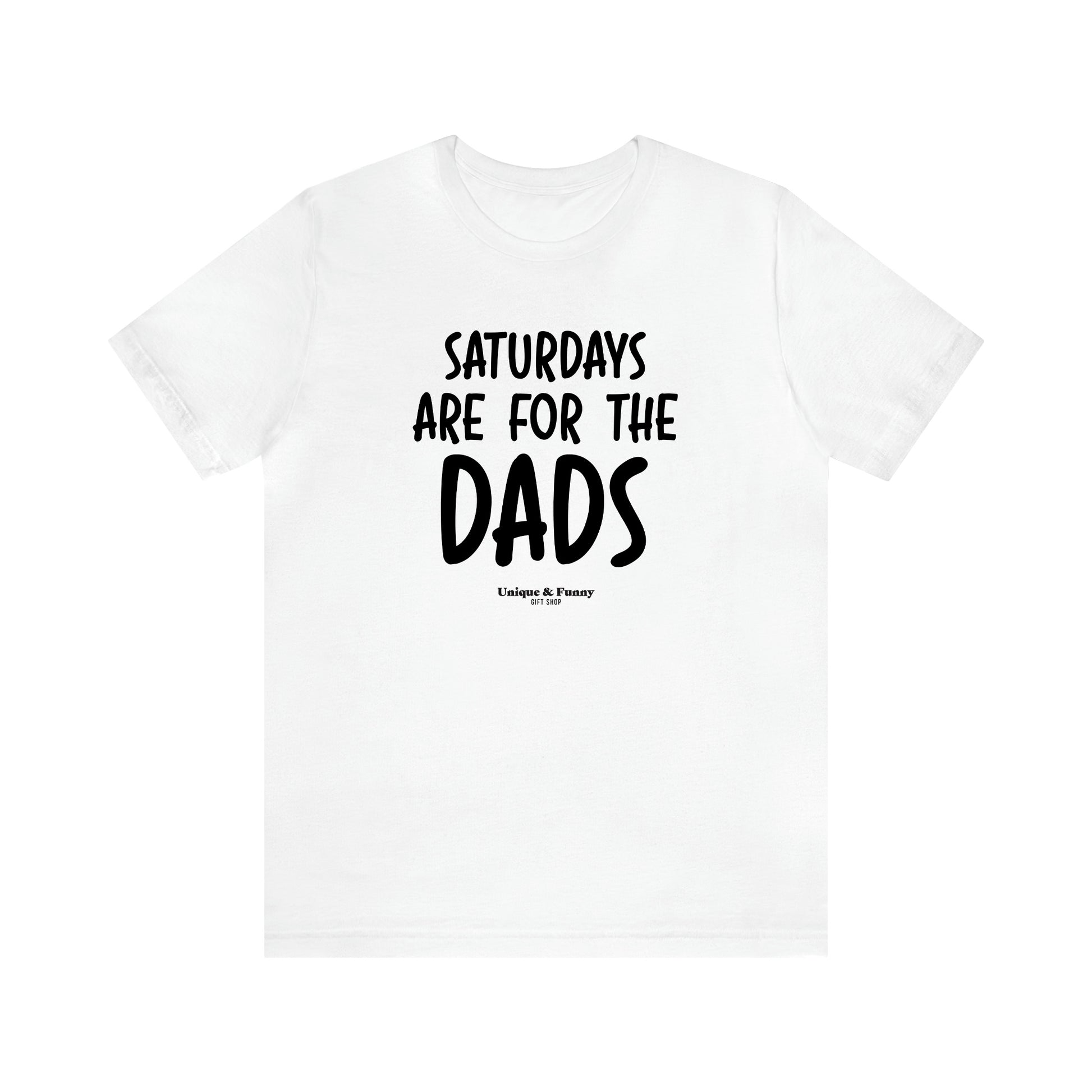 Men's T Shirts Saturdays Are for the Dads - Unique and Funny Gift Shop