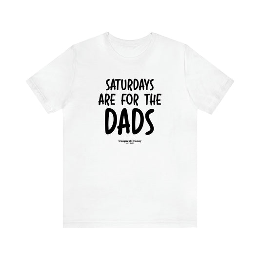 Men's T Shirts Saturdays Are for the Dads - Unique and Funny Gift Shop