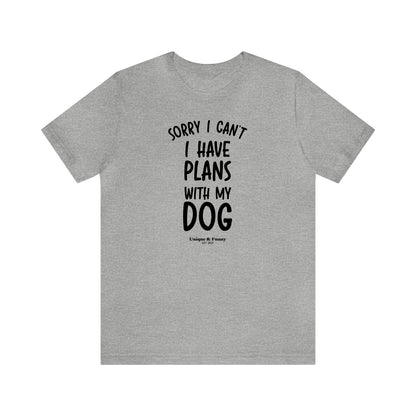 Mens T Shirts - Sorry I Can't I Have Plans With My Dog - Funny Men T Shirts