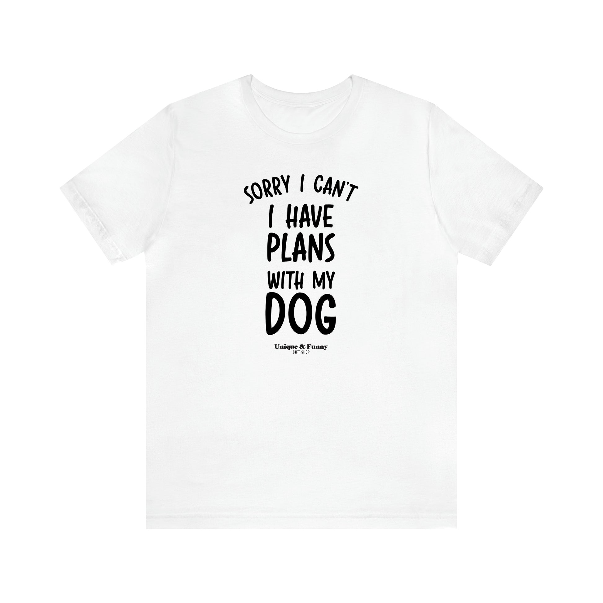 Men's T Shirts Sorry I Can't I Have Plans With My Dog - Unique and Funny Gift Shop