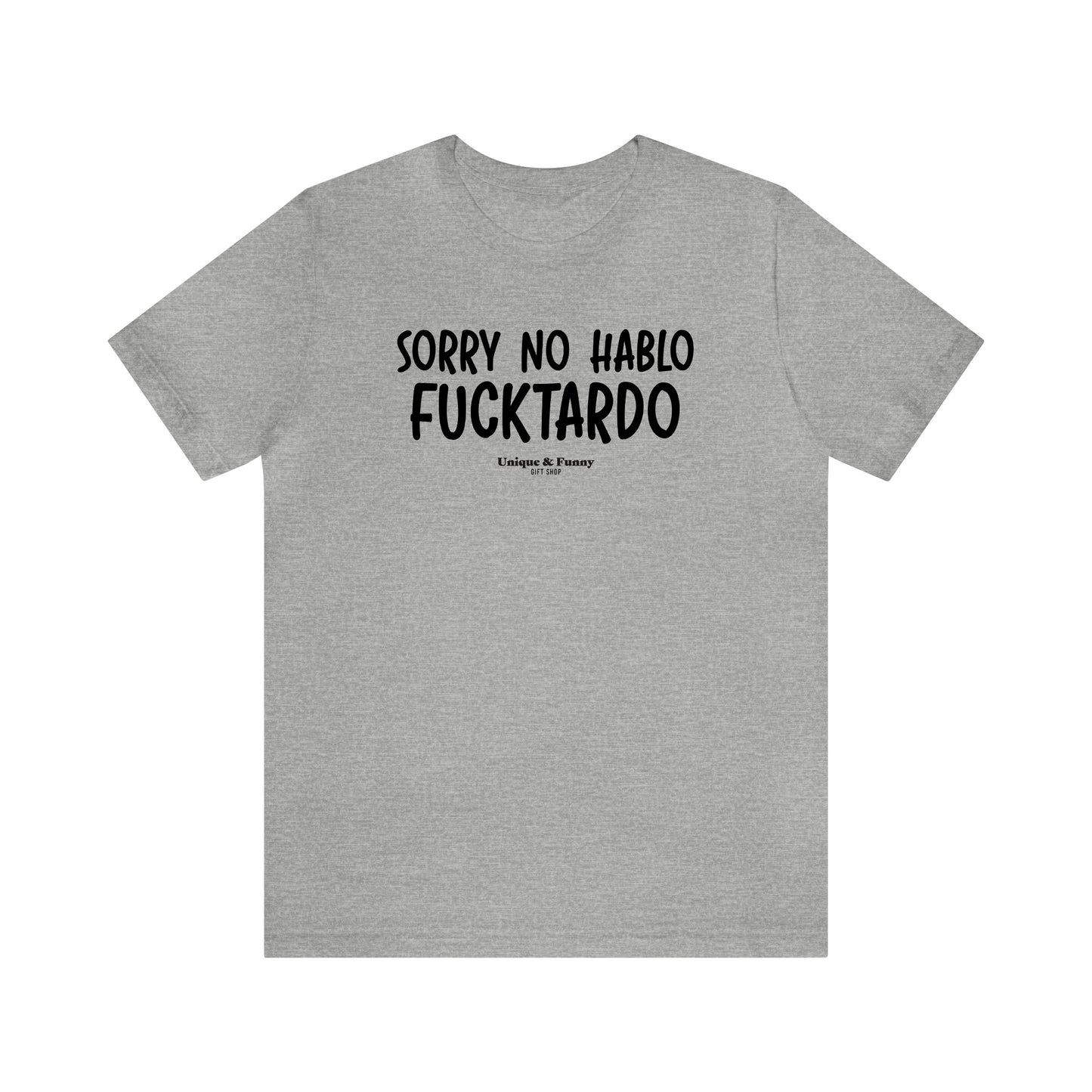 Mens T Shirts - Sorry No Hablo Fucktardo - Funny Men T Shirts