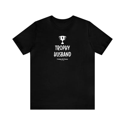 Mens T Shirts - Trophy Husband - Funny Men T Shirts