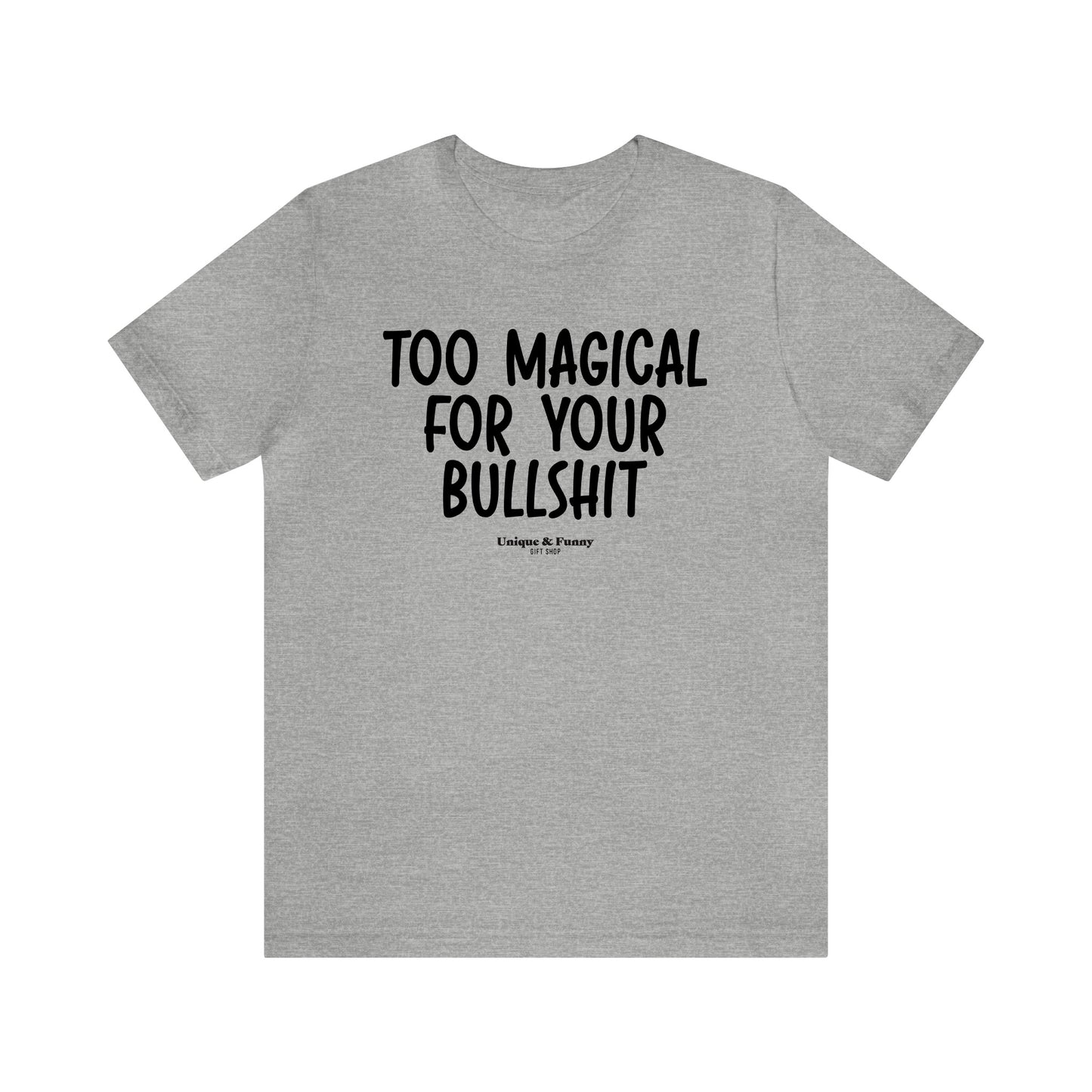 Mens T Shirts - Too Magical for Your Bullshit - Funny Men T Shirts