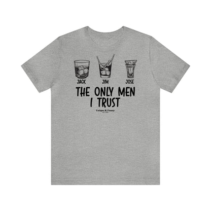 Mens T Shirts - The Only Men I Trust - Funny Men T Shirts