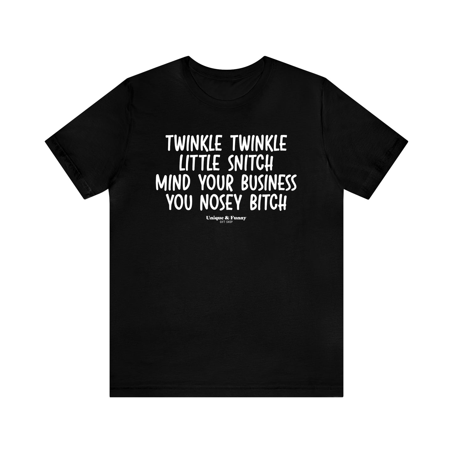 Mens T Shirts - Twinkle Twinkle Little Snitch Mind Your Business You Nosey Bitch - Funny Men T Shirts