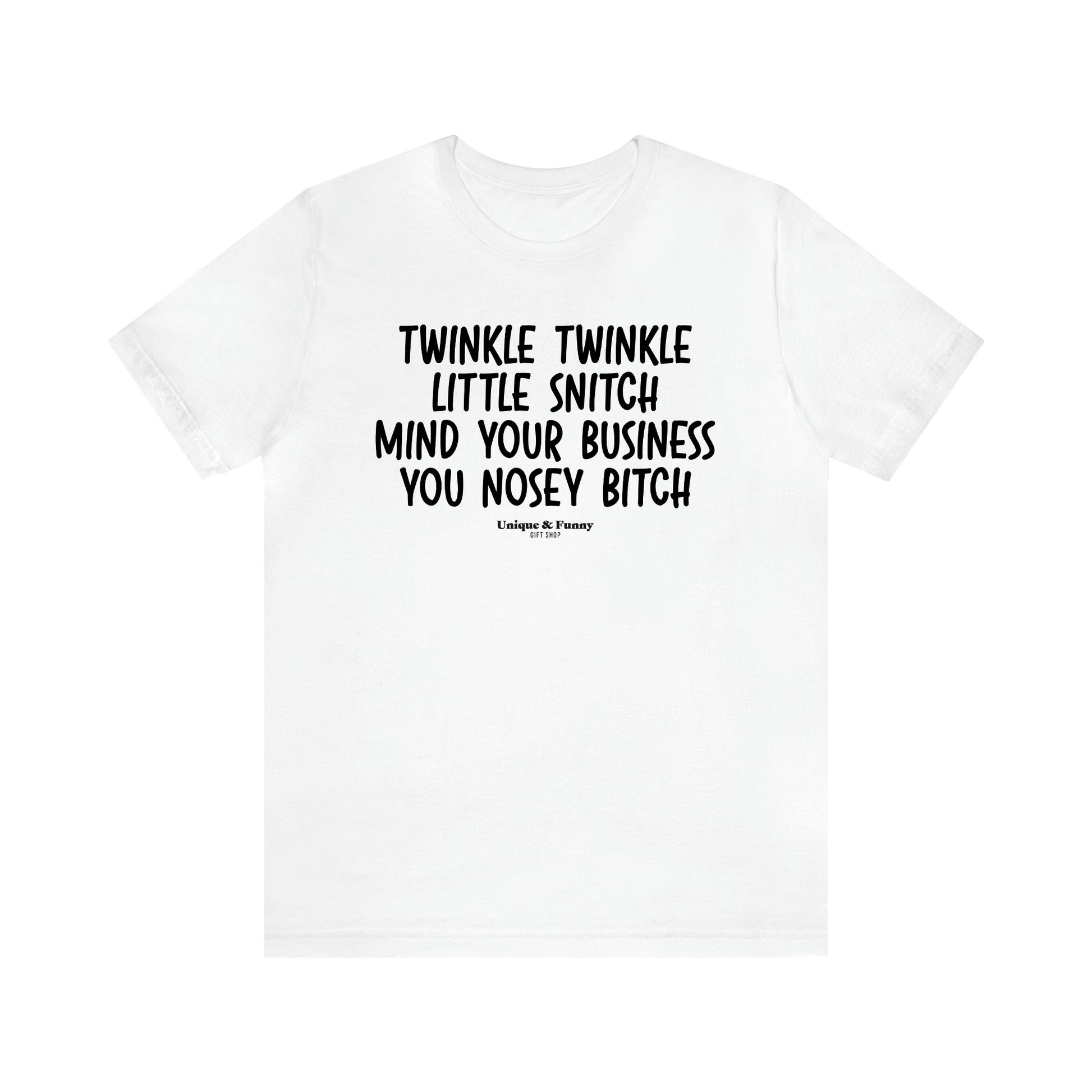 Men's T Shirts Twinkle Twinkle Little Snitch Mind Your Business You Nosey Bitch - Unique and Funny Gift Shop