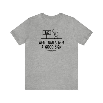 Mens T Shirts - Well That's Not a Good Sign - Funny Men T Shirts