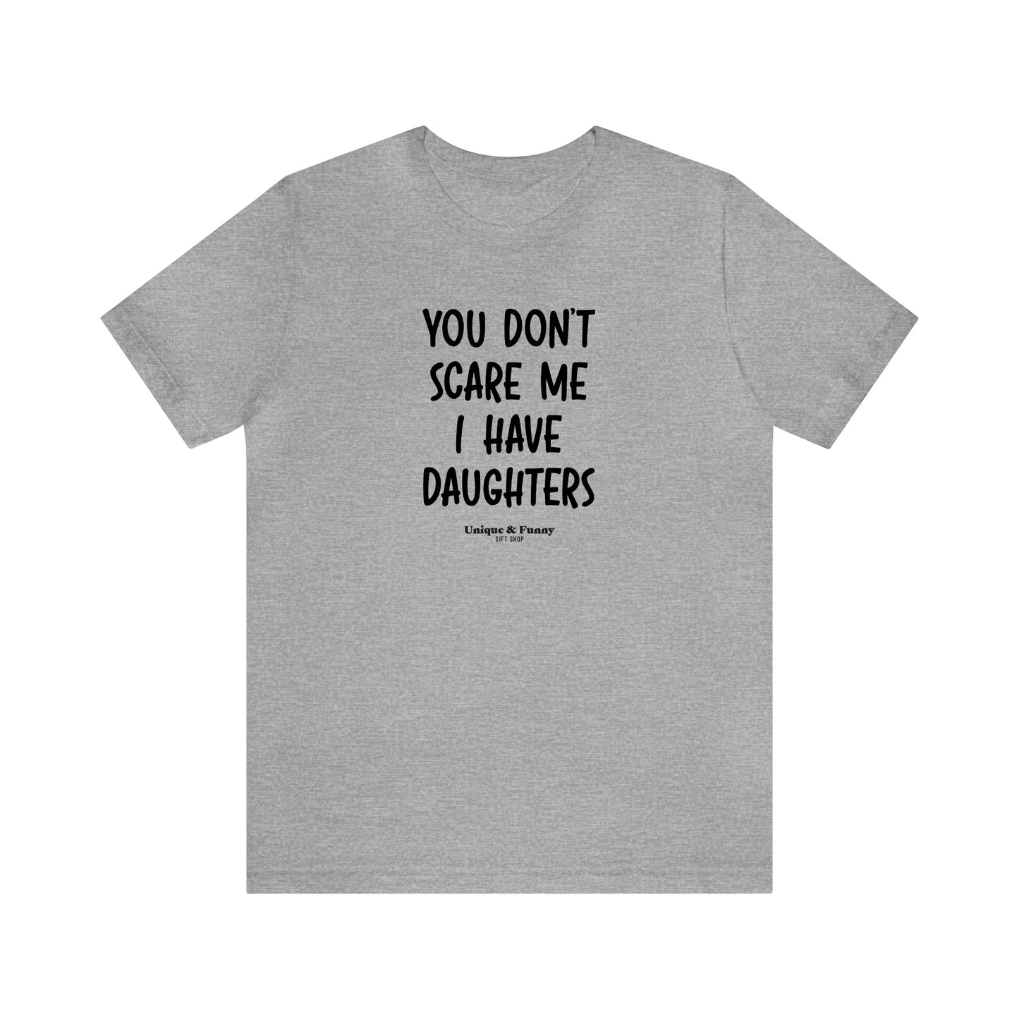 Mens T Shirts - You Don't Scare Me I Have Daughters - Funny Men T Shirts