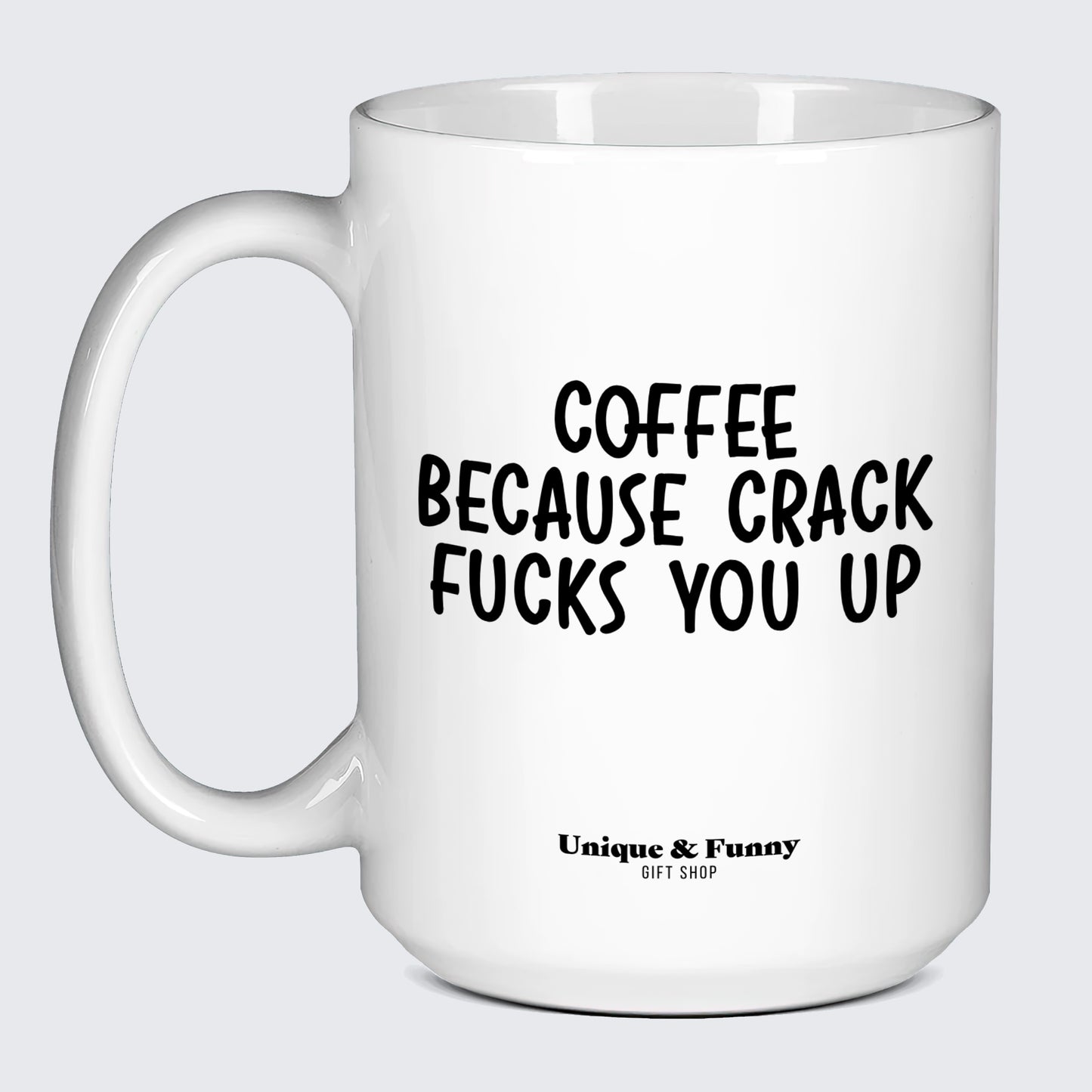 Best Coffee Mugs Coffee Because Crack Fucks You Up - Unique and Funny Gift Shop