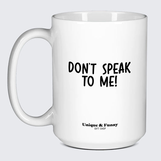 Funny Gifts - Don't Speak to Me! - Coffee Mug