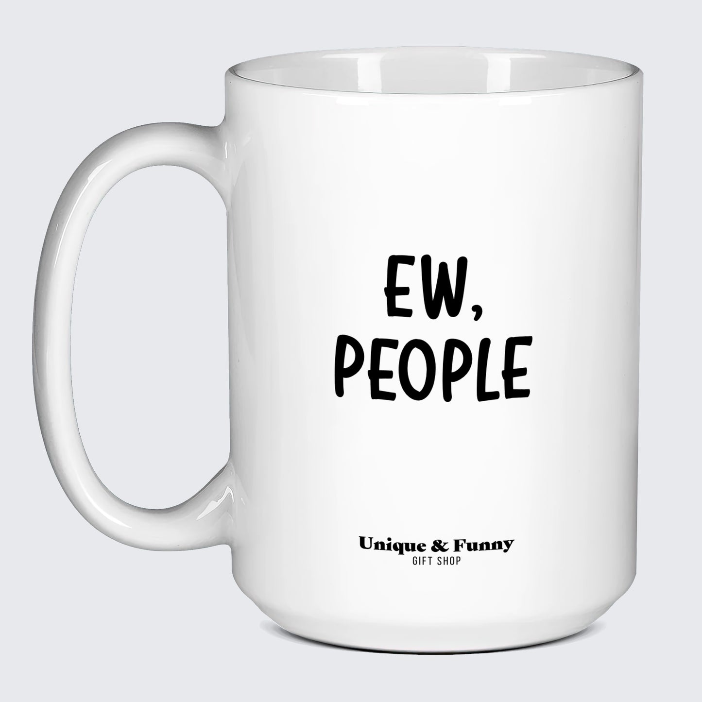 Funny Mugs Ew, People - Unique and Funny Gift Shop