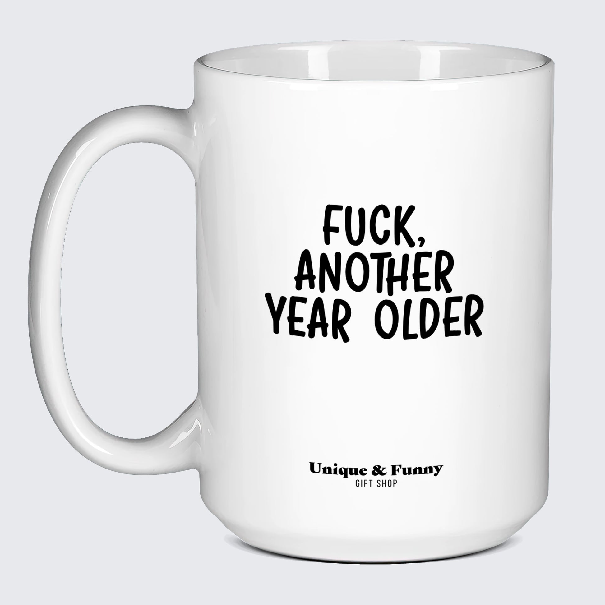 Birthday Gift for Friend Fuck, Another Year Older - Unique and Funny Gift Shop