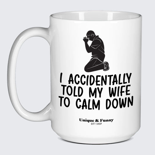 Gift for Dad I Accidentally Told My Wife to Calm Down Pray for Me - Unique and Funny Gift Shop