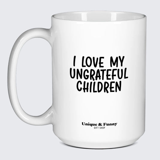 Gift for Mom I Love My Ungrateful Children - Unique and Funny Gift Shop