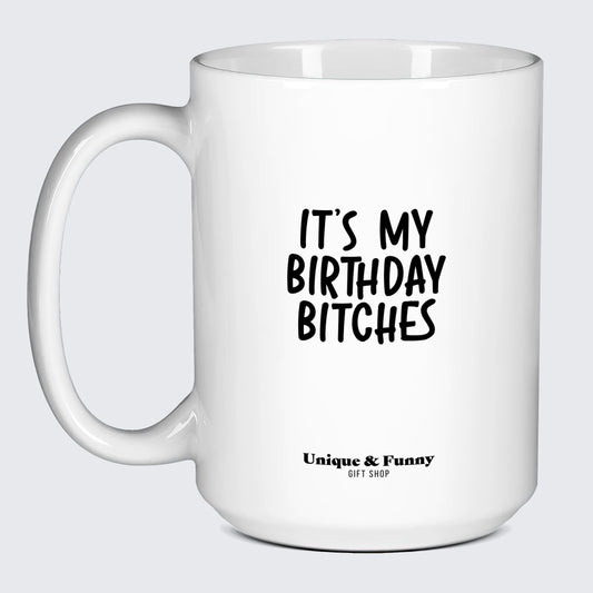 Birthday Gift for Friend It's My Birthday Bitches - Unique and Funny Gift Shop