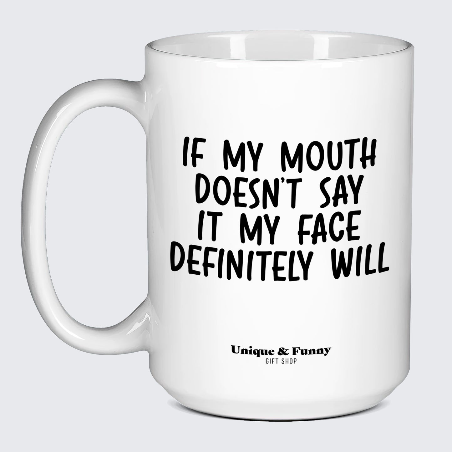 Funny Gifts If My Mouth Doesn't Say It My Face Definitely Will - Unique and Funny Gift Shop