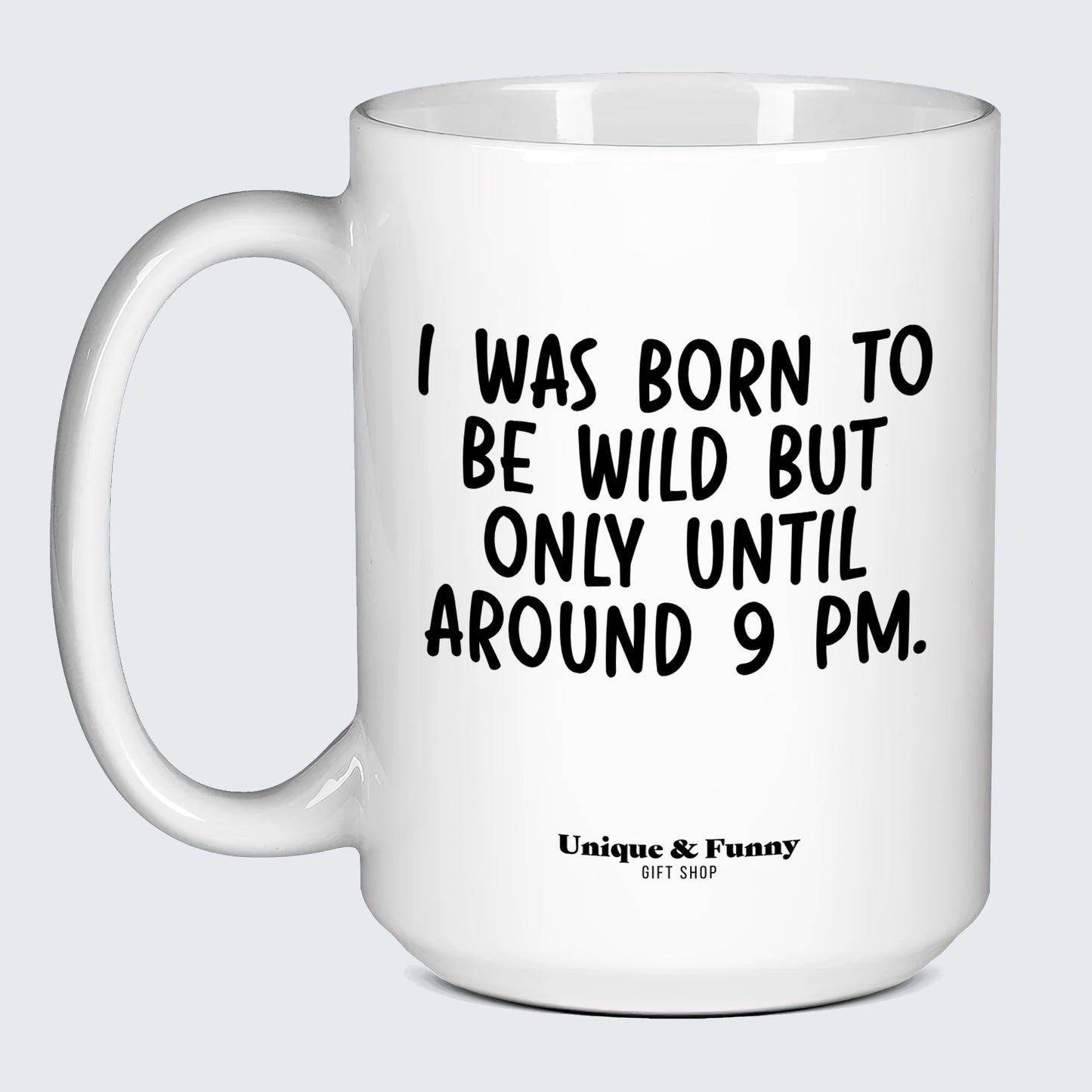 Funny Gifts I Was Born to Be Wild but Only Until Around 9 Pm. - Unique and Funny Gift Shop