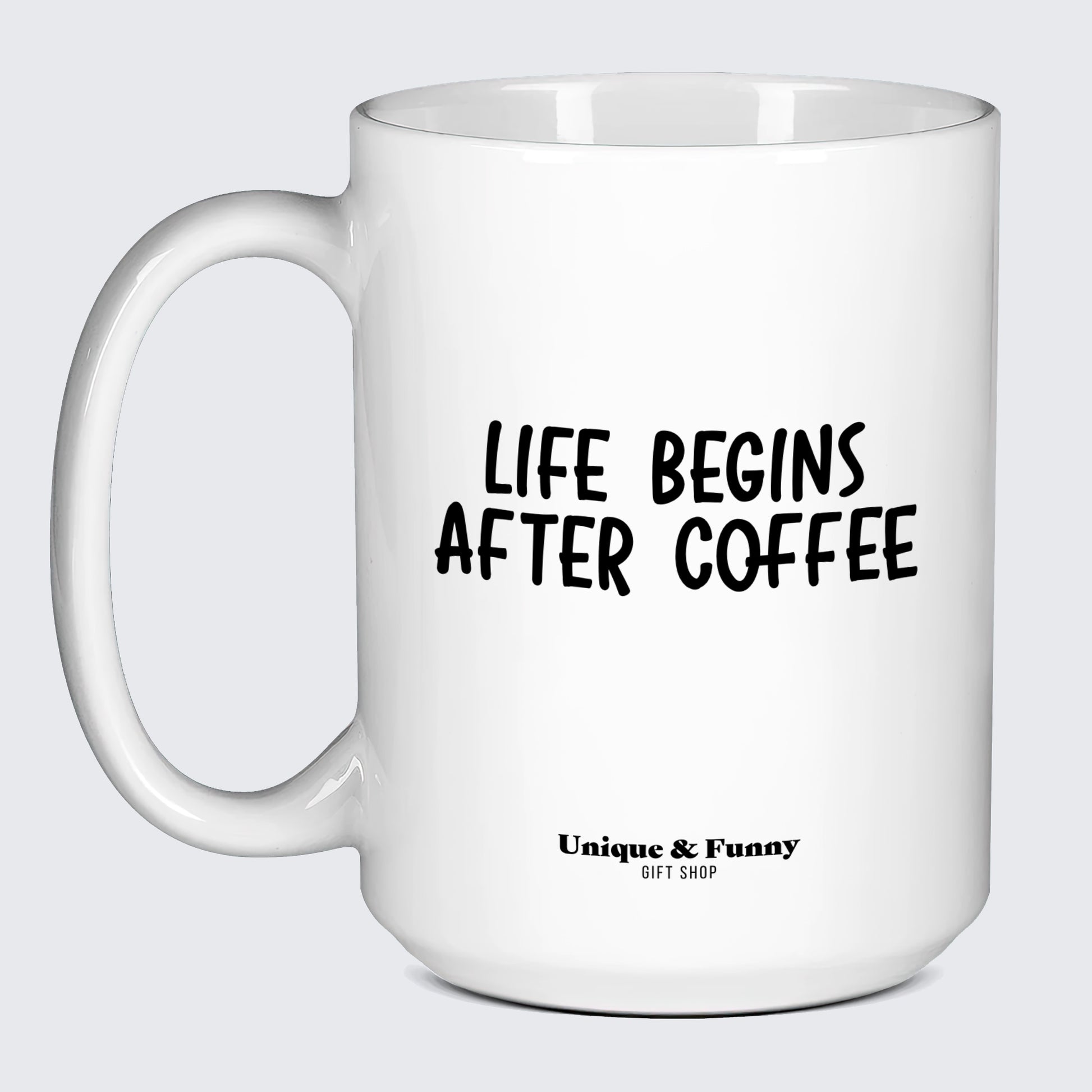 Best Coffee Mugs Life Begins After Coffee - Unique and Funny Gift Shop