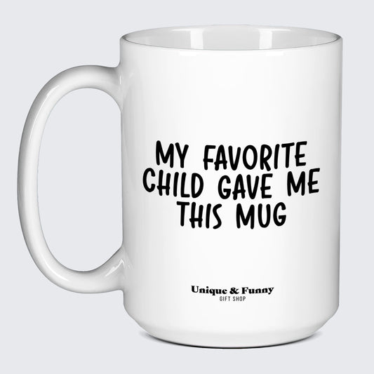 Gift for Mom My Favorite Child Gave Me This Mug - Unique and Funny Gift Shop