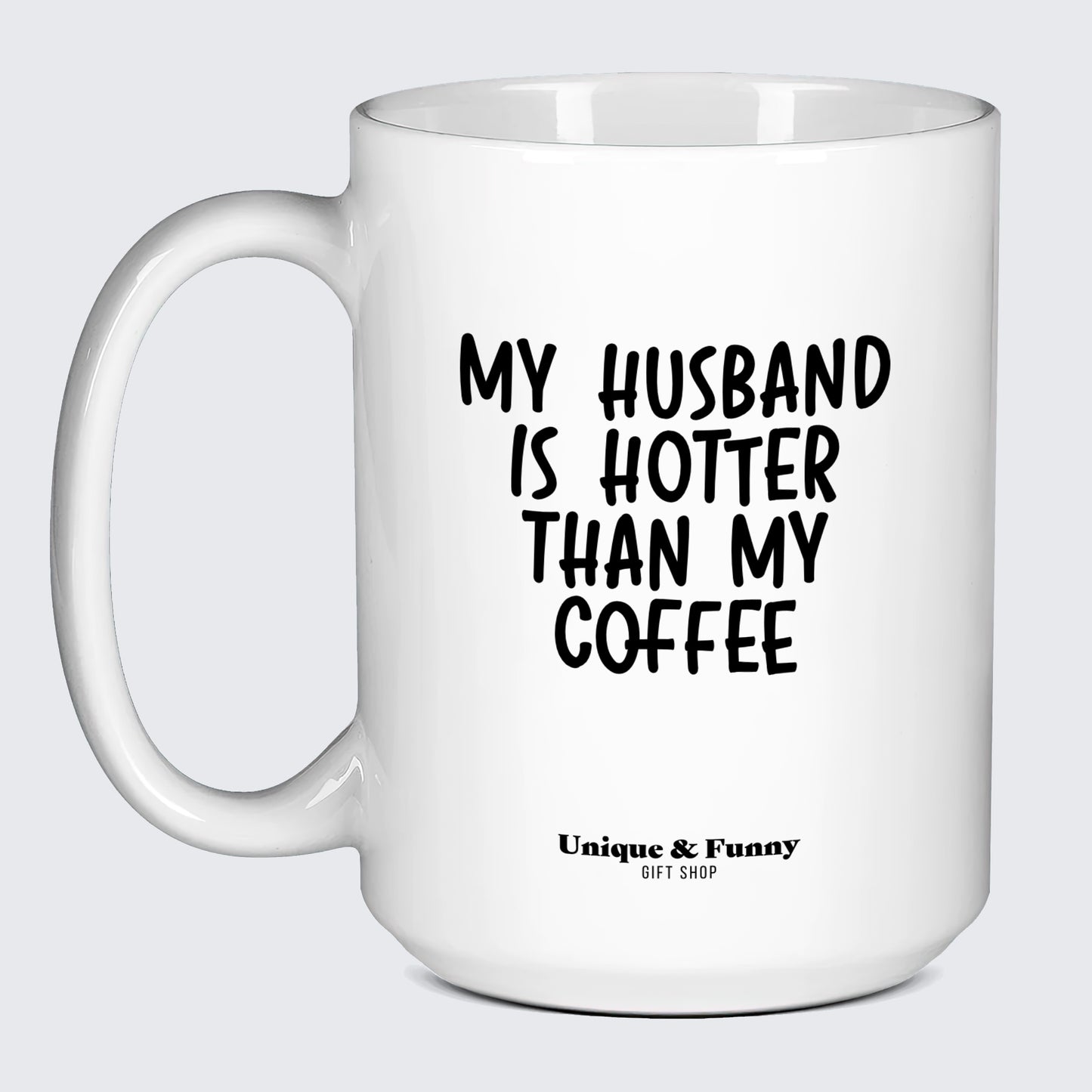 Funny Mugs My Husband is Hotter Than My Coffee - Unique and Funny Gift Shop