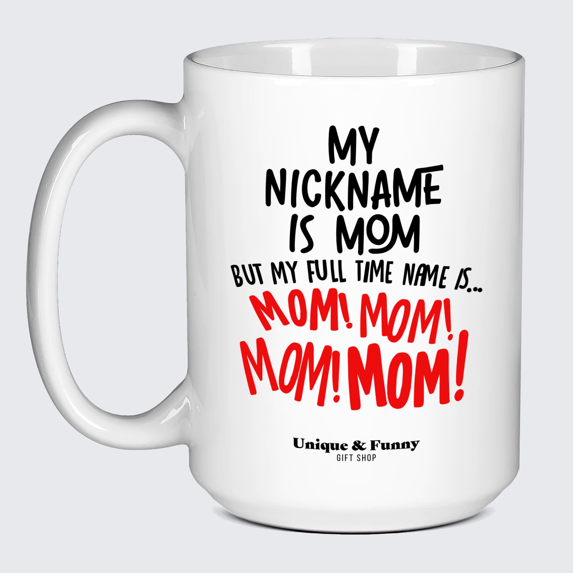 Gift for Mom My Nickname is Mom (but My Full Time Name is... Mom! Mom! Mom! Mom) - Unique and Funny Gift Shop