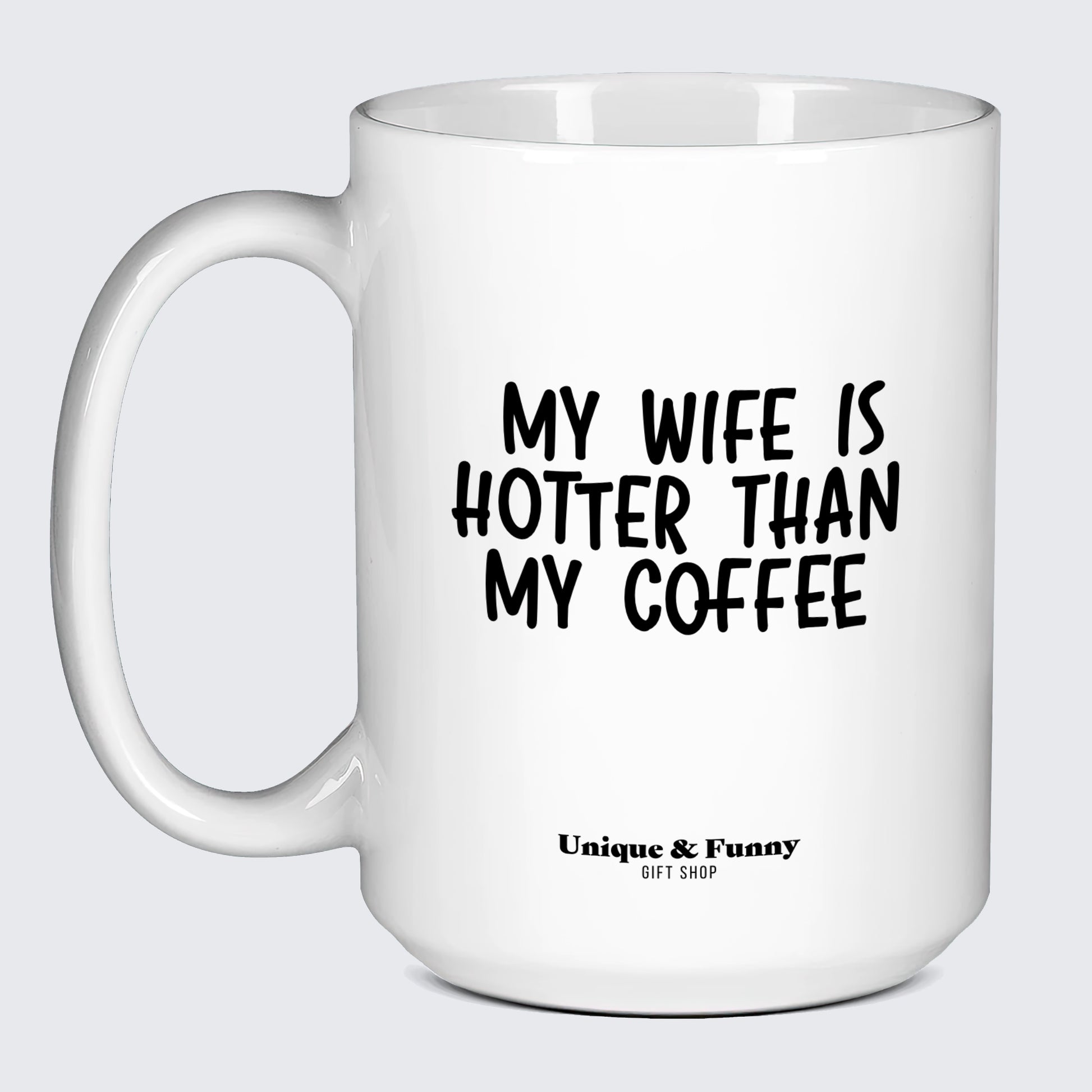 Funny Gifts - My Wife is Hotter Than My Coffee - Coffee Mug