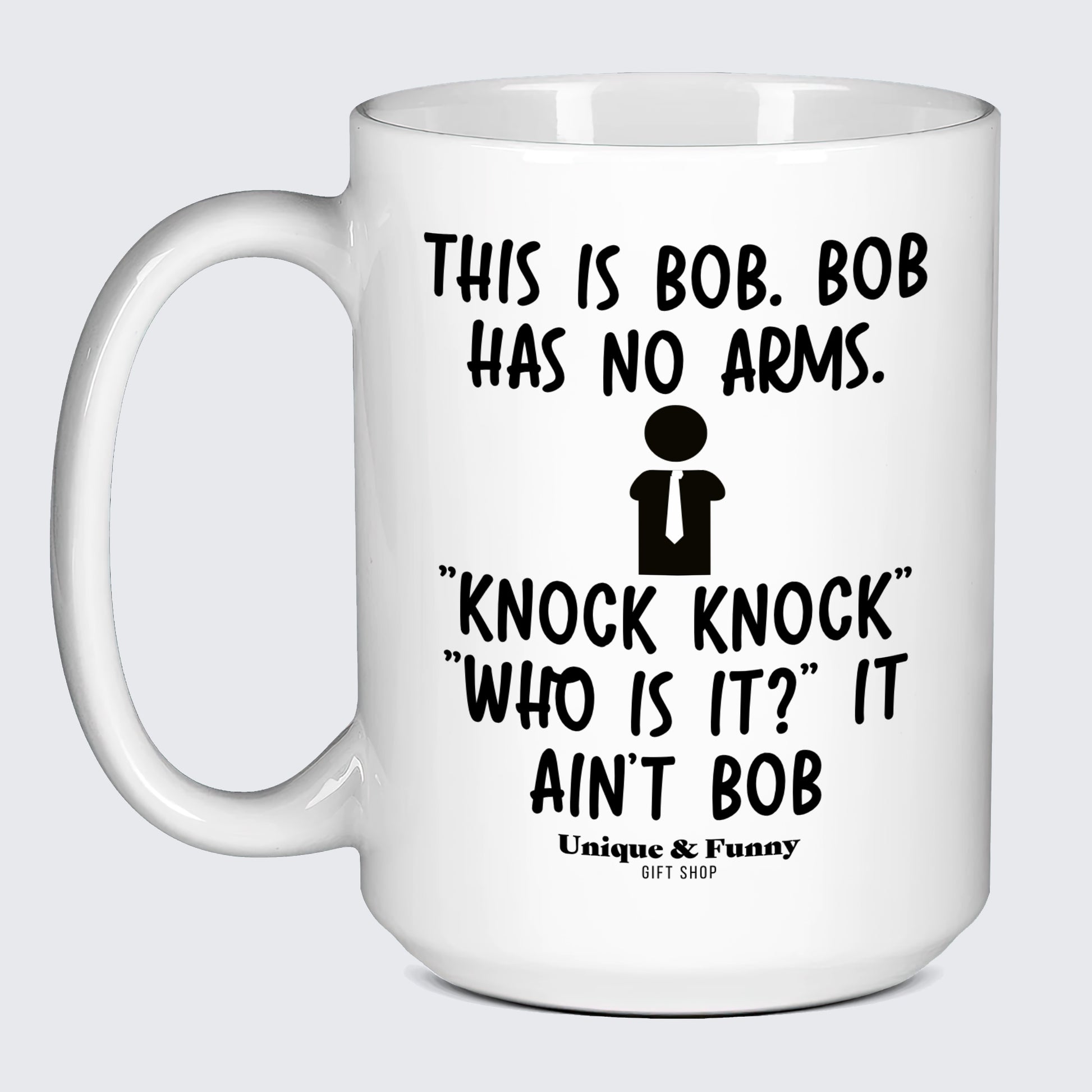 Funny Gifts - This is Bob. Bob Has No Arms. Knock Knock" "Who is It?" It Ain't Bob - Coffee Mug"