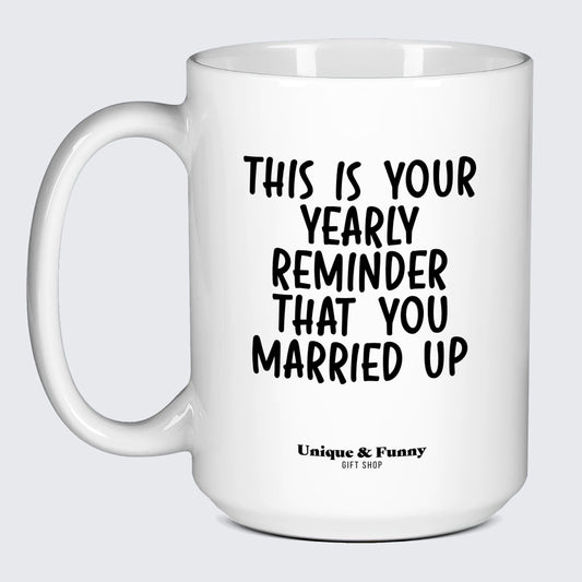 Wedding Anniversary Gift This is Your Yearly Reminder That You Married Up - Unique and Funny Gift Shop