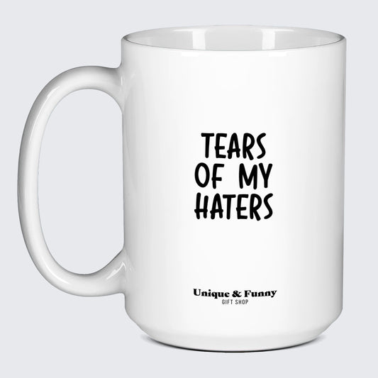 Best Coffee Mugs Tears of My Haters - Unique and Funny Gift Shop