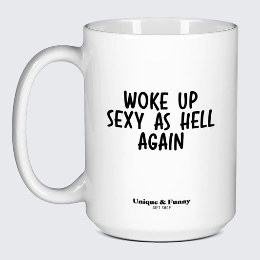 Funny Gifts - Woke Up Sexy as Hell Again - Coffee Mug