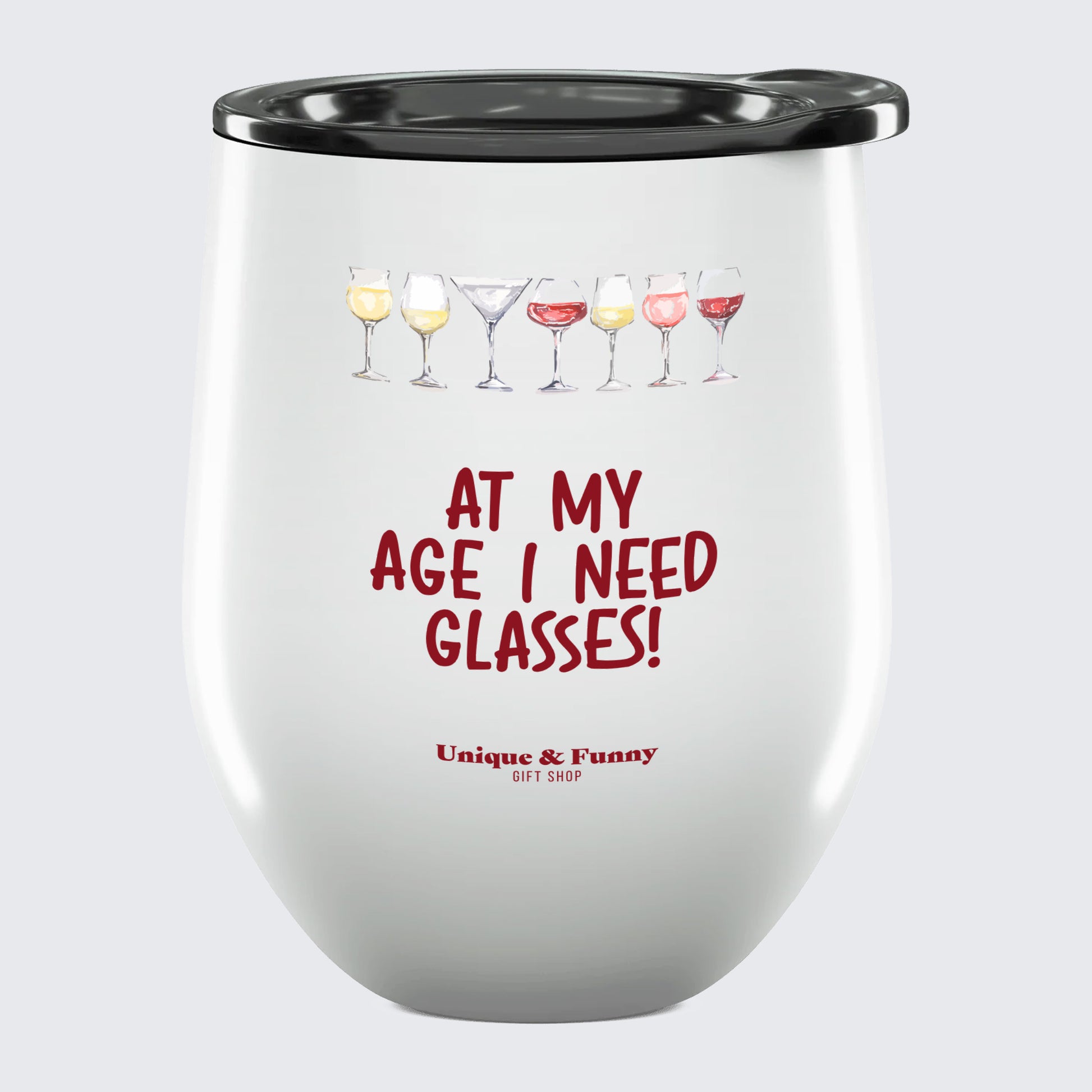 Wine Tumbler with Lid At My Age I Need Glasses! - Unique and Funny Gift Shop