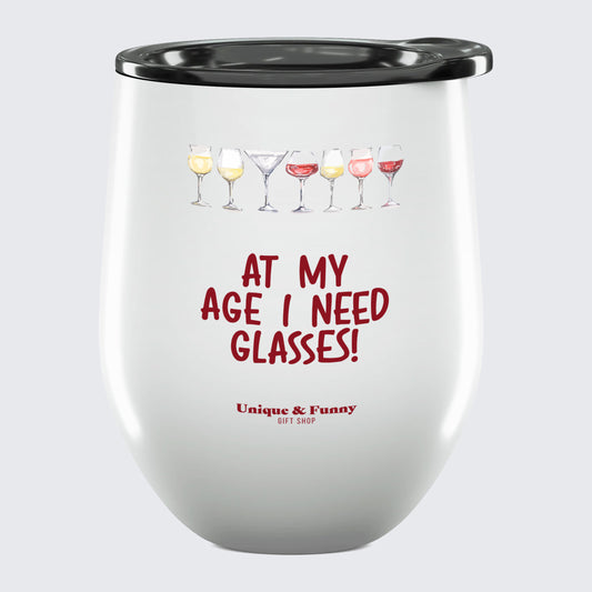 Wine Tumbler with Lid At My Age I Need Glasses! - Unique and Funny Gift Shop