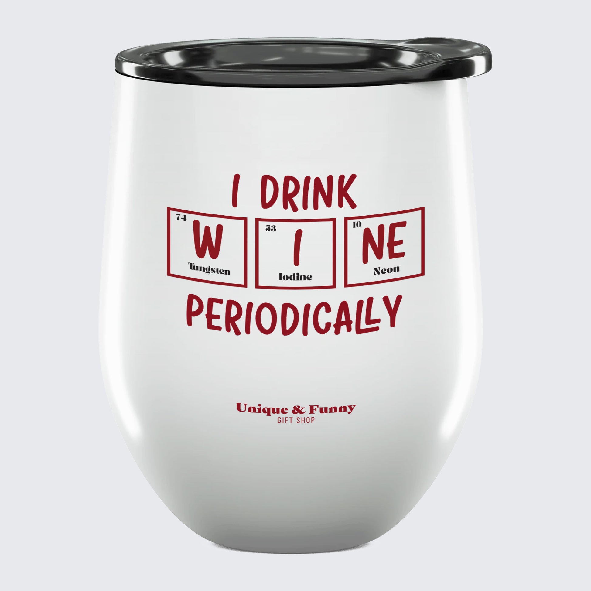 Wine Tumbler with Lid I Drink Wine Periodically - Unique and Funny Gift Shop