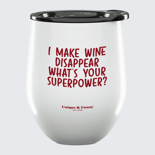 Wine Tumbler with Lid I Make Wine Disappear What's Your Superpower? - Unique and Funny Gift Shop