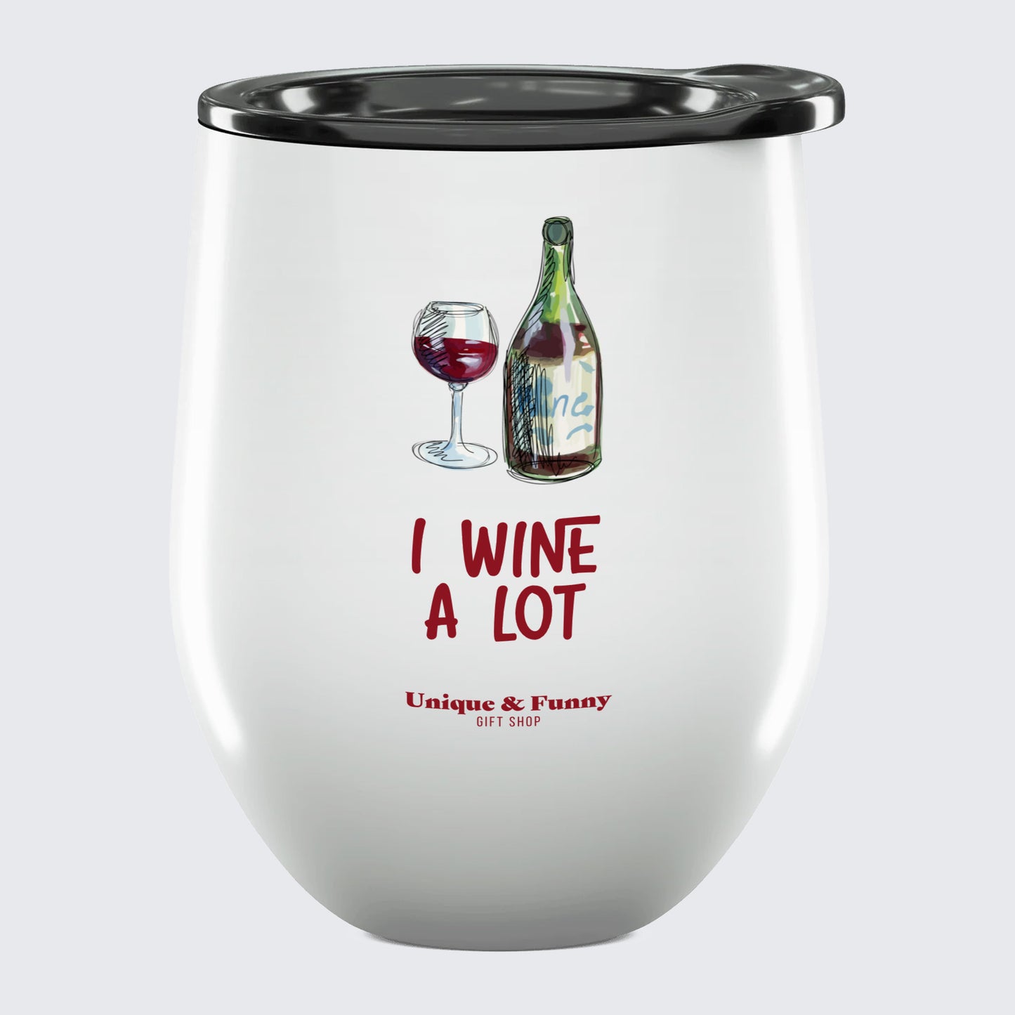 Wine Tumbler with Lid I Wine a Lot - Unique and Funny Gift Shop