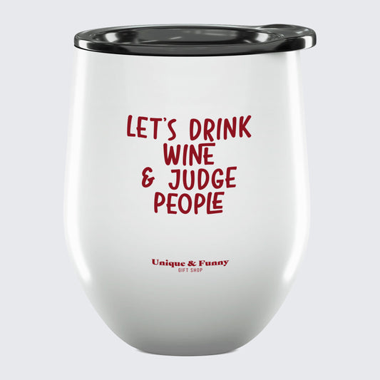 Wine Tumbler with Lid Let's Drink Wine & Judge People - Unique and Funny Gift Shop