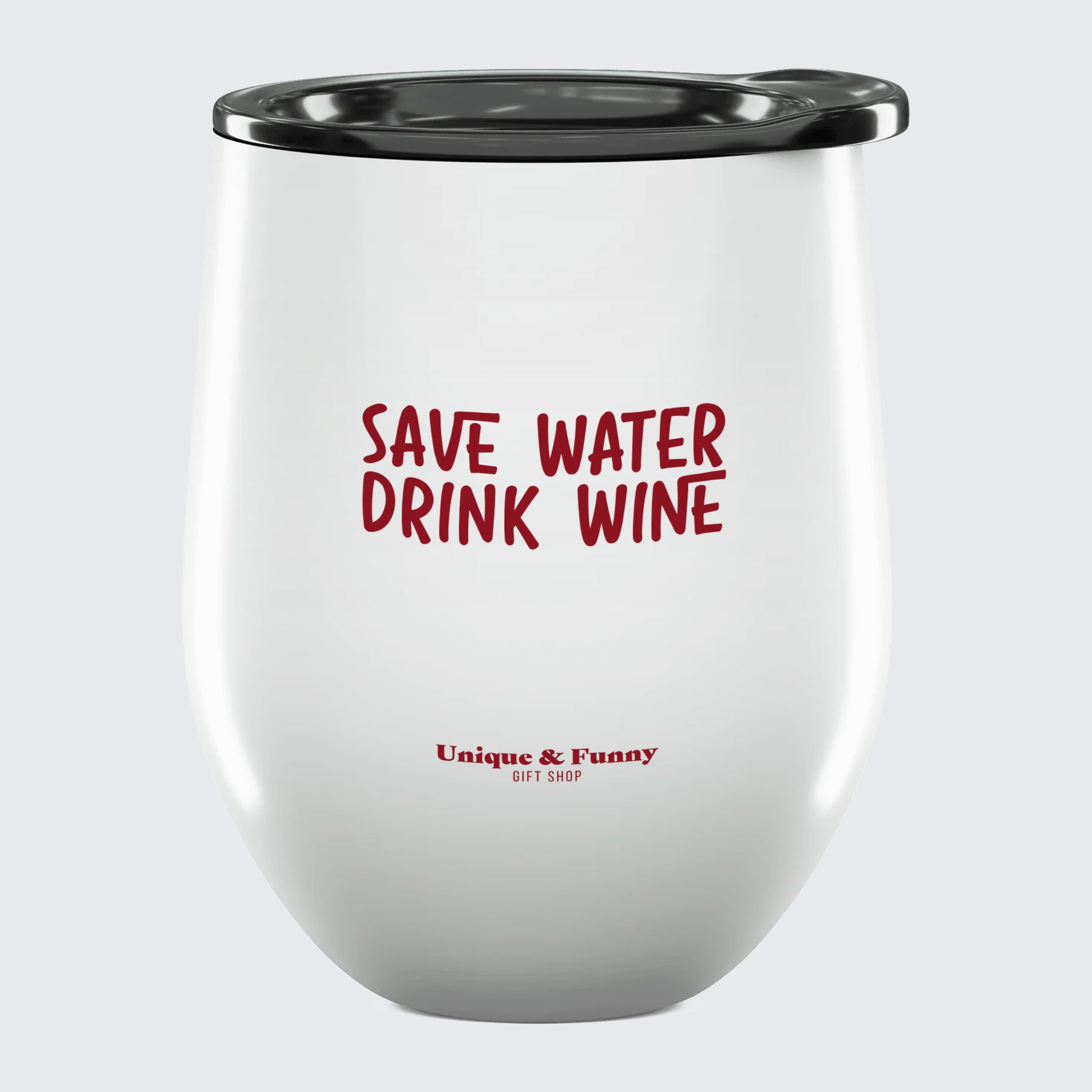 Wine Tumbler with Lid Save Water Drink Wine - Unique and Funny Gift Shop